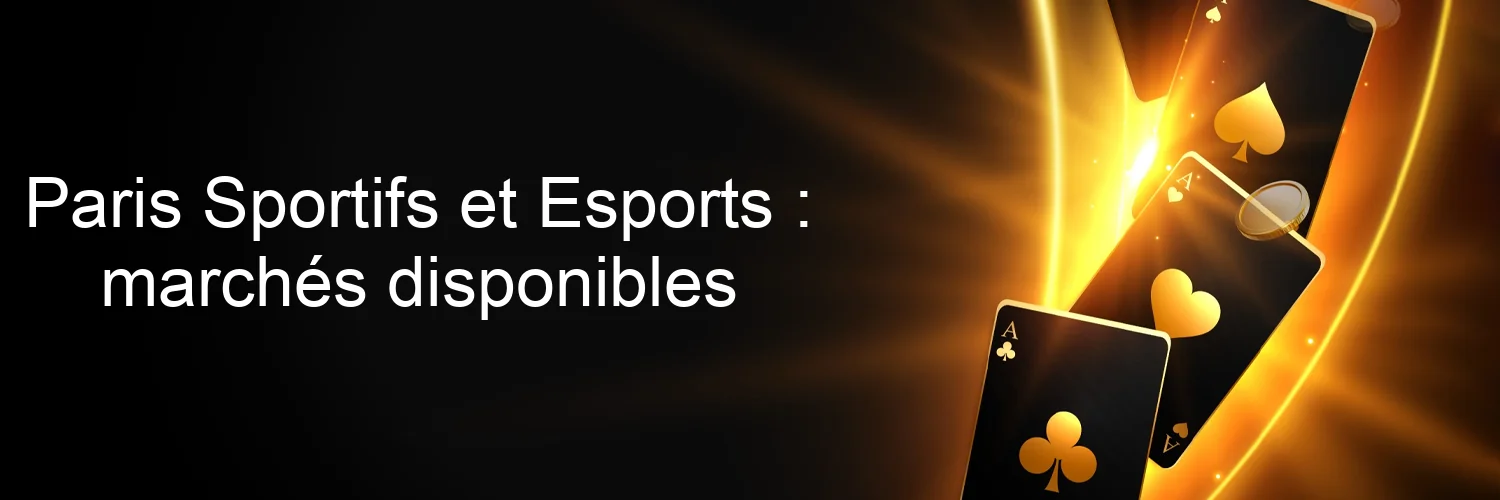 Paris Sportifs et Esports : marchés disponibles Paris Sportifs et Esports : marchés disponibles