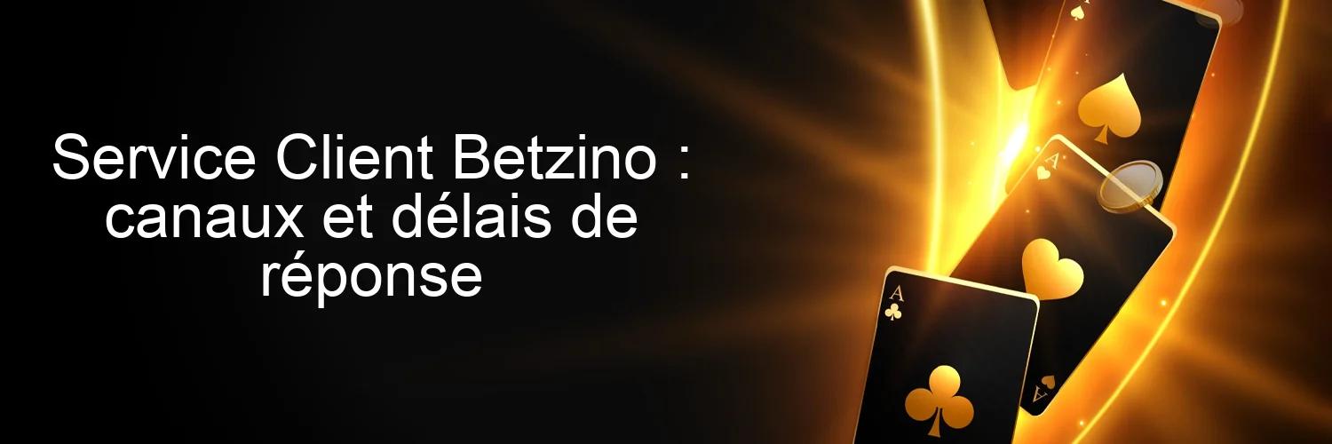 Service Client Betzino : canaux et délais de réponse Service Client Betzino : canaux et délais de réponse